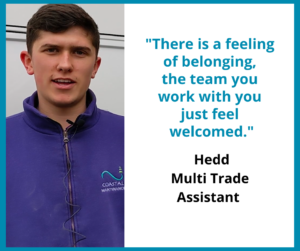 Hedd, Multi Trade Assistant, "There is a feeling of belonging, you just feel welcomed."